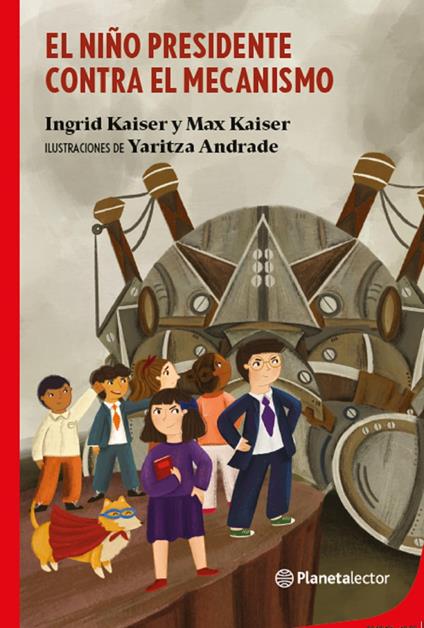 El niño presidente contra el mecanismo - Ingrid Kaiser,Max Kaiser - ebook