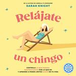 Relájate un chingo