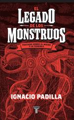 El legado de los monstruos. Tratado sobre el miedo y lo terrible