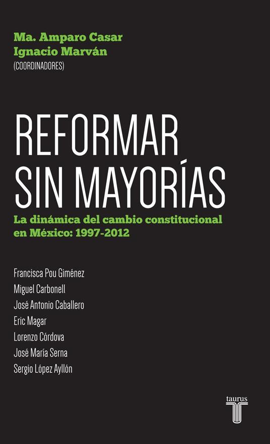 Reformar sin mayorías. La dinámica del cambio constitucional en México: 1997-201