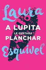 A Lupita le gustaba planchar