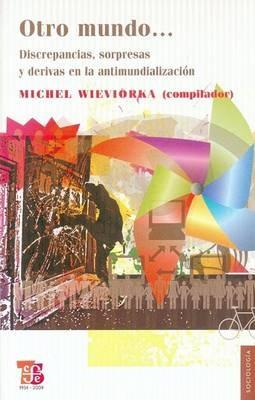 Otro Mundo...: Discrepancias, Sorpresas y Derivas en la Antimundializacin - cover