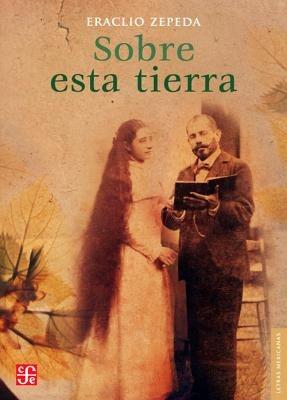 Sobre Esta Tierra - Eraclio Zepeda - cover