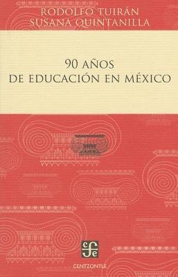 90 Anos de Educacion en Mexico - Rodolfo Tuirn,Susana Quintanilla - cover
