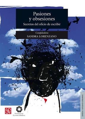 Pasiones y Obsesiones.: Secretos del Oficio de Escribir. - Sandra Lorenzano - cover