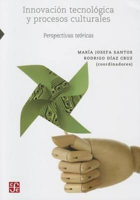 Innovacion Tecnologica y Procesos Culturales - Maria Josefa Santos Corral,Maria Santos Corral,Rodrigo Diaz Cruz - cover