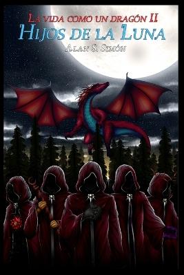 La vida como un dragón 2: Hijos de la luna - Alan Segovia Simón - cover
