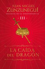 La caída del dragón (Trilogía de la Independencia 3)