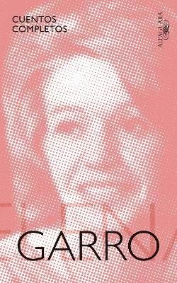 Cuentos completos de Elena Garro / The Complete Stories of Elena Garro - Elena Garro - cover