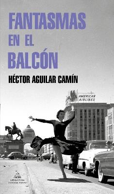 Fantasmas en el balcón / Ghosts in the Terrace - Héctor Aguilar Camín - cover