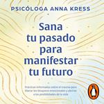 Sana tu pasado para manifestar tu futuro