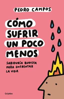 Cómo sufrir un poco menos. Sabiduría budista para enfrentar la vida / How to Suffer a Little Less - Pedro Campos - cover