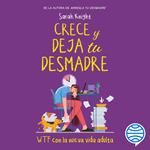 Crece y deja tu desmadre