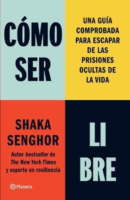Cómo Ser Libre: Una Guía Comprobada Para Escapar de Las Prisiones Ocultas de la Vida / How to Be Free - Shaka Senghor - cover