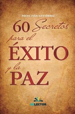 60 Secretos Para El Exito y La Paz - Ivan Gutierrez - cover
