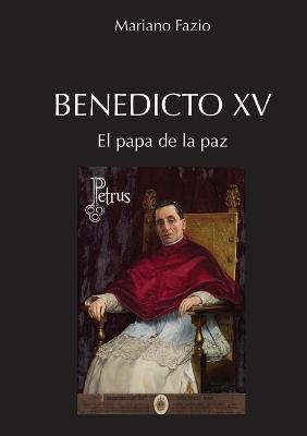 Benedicto XV El papa de la paz - Mariano Fazio Fernández - cover