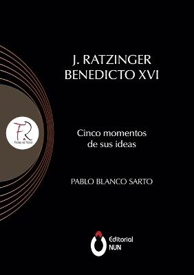 J. Ratzinger Benedicto XVI Cinco momentos de sus ideas - Pablo Blanco Sarto - cover