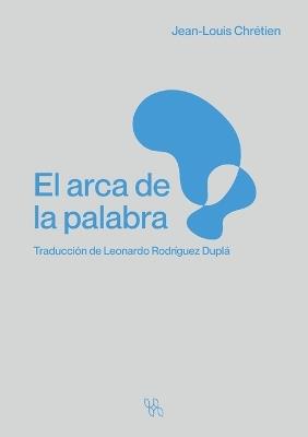 El arca de la palabra - Jean-Louis Chrétien,Leonardo Rodríguez Duplá - cover