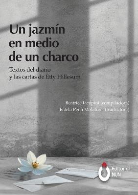 Un jazmín en medio de un charco. Textos del diario y las cartas de Etty Hillesum - Etty Hillesum,Beatrice Iacopini - cover