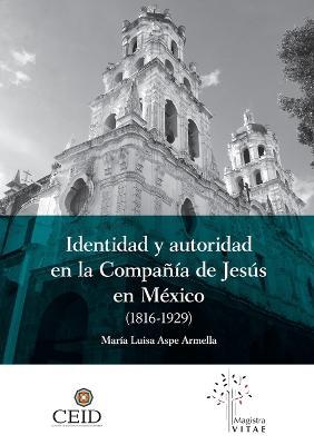 Identidad y autoridad en la compania de Jesus en Mexico (1816-1929) - Maria Luisa Aspe Armella - cover