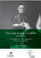 Fray Luis Garcia y Guillen (1763-1834): Una mirada al alto clero chiapaneco en tiempos de transicion