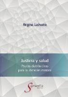 Justicia y salud. Pautas distributivas para la atencion medica - Ana Regina Luevano Cayon - cover