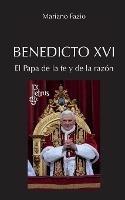 Benedicto XVI. El Papa de la fe y de la razon - Mariano Fazio Fernandez - cover