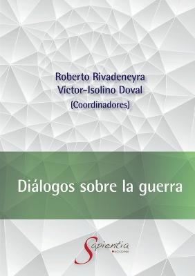 Dialogos sobre la guerra - Roberto Rivadeneyra Quinones,Victor-Isolino Doval - cover