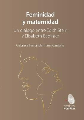 Feminidad y maternidad. Un di?logo entre Edith Stein y ?lisabeth Badinter - Gabriela Fernanda Triada Cardona - cover
