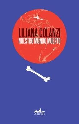 Nuestro Mundo Muerto - Liliana Colanzi - cover