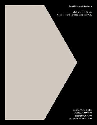 5468796 Architecture: platform.MIDDLE: Architecture for Housing the 99% - Johanna Hurme - cover