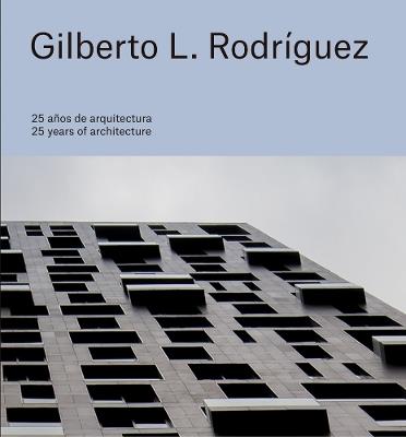 Gilberto L. Rodríguez: 25 Years of Architecture - cover