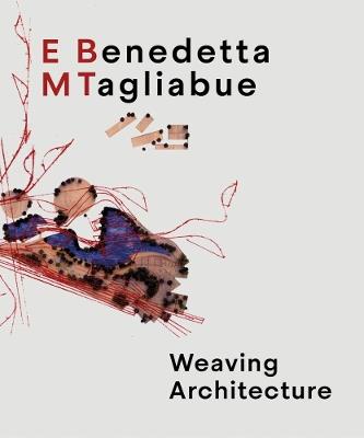 Benedetta Tagliabue: EMBT: Weaving Architecture - cover
