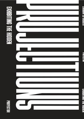 Projections: Exhibiting the Hidden - cover