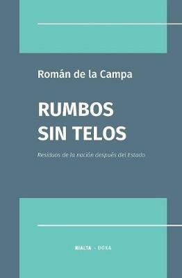 Rumbos Sin Telos: Residuos de la Nacion Despues del Estado - Roman de la Campa - cover