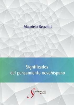 Significados del pensamiento novohispano - Mauricio Beuchot - cover