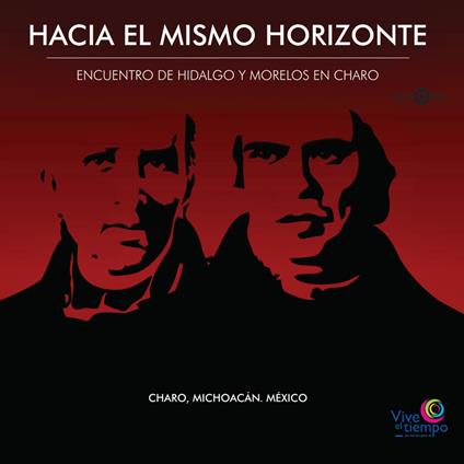 Hacia El Mismo Horizonte. Encuentro de Hidalgo y Morelos en Charo