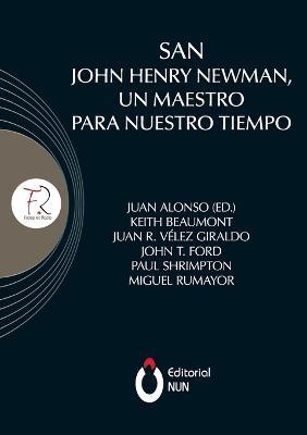 San John Henry Newman, un maestro para nuestro tiempo - Juan Alonso Garcia,Keith Beaumont,Juan Rodrigo Velez Giraldo - cover