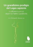 Un grandisimo prodigio del Logos Sapiente. La diferencia sexual segun los Padres Capadocios - Ana Cristina Villa Betancourt - cover