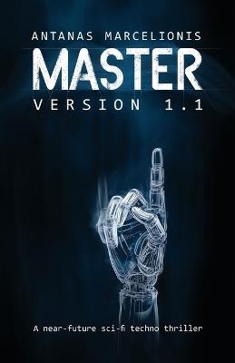 Master Version 1.1: A near-future sci-fi techno thriller - Antanas Marcelionis - cover