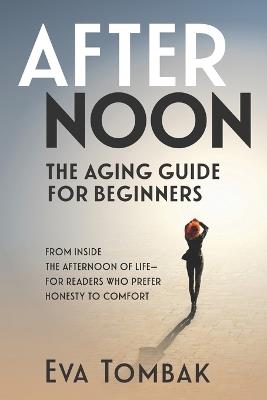 Afternoon: The Aging Guide for Beginners - Eva Tombak - cover