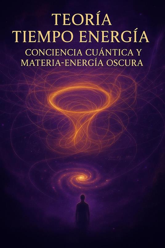 Teoría TIEMPO ENERGÍA - Conciencia Cuántica y Materia y Energía Oscura - Ahmed Adel Ahmed,Luis Bravo Villaran - ebook