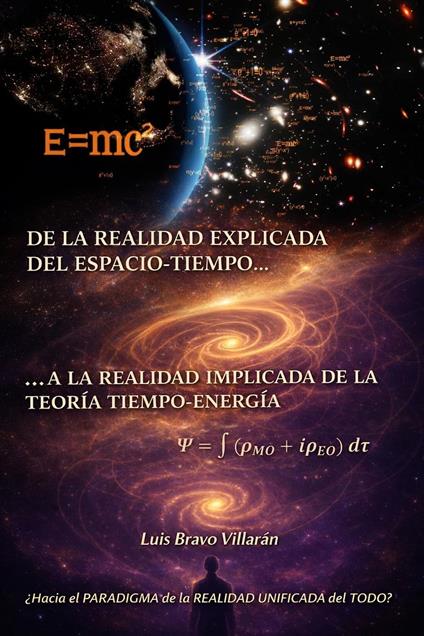 De la realidad explicita del Espacio Tiempo, a la realidad implícita de la Teoría Tiempo-Energía - Luis Bravo Villaran - ebook
