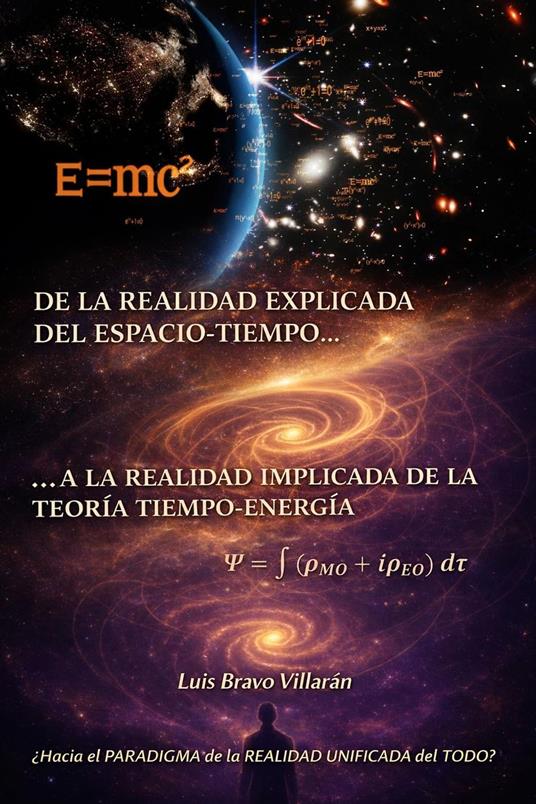 De la realidad explicita del Espacio Tiempo, a la realidad implícita de la Teoría Tiempo-Energía - Luis Bravo Villaran - ebook