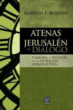 Atenas Y Jerusalen En Dialogo: Filosofia y teologia en la mediacion hermeneutica