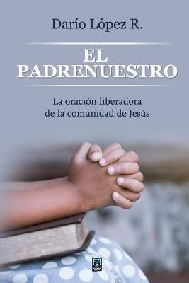 El Padrenuestro: La oracion liberadora de la comunidad de Jesus - Dario Lopez - cover