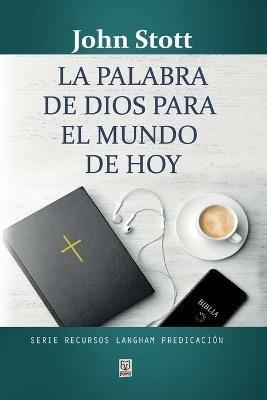 La Palabra de Dios Para El Mundo de Hoy - John Stott - cover