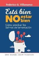 Esta Bien No Estar Bien: Como predicar los Salmos de lamentacion