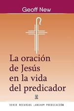 La Oracion de Jesus En La Vida del Predicador