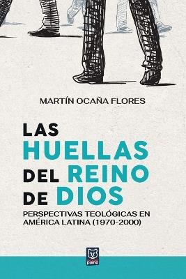 Las huellas del reino de Dios: Perspectivas teológicas en América Latina (1970-2000) - Martín Ocaña Flores - cover